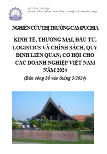 Nghiên cứu thị trường Campuchia: kinh tế, thương mại, đầu tư, logistics và chính sách, quy định liên quan; cơ hội cho các doanh nghiệp Việt Nam năm 2024 (bản công bố vào tháng 3/2024)