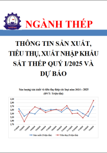 THÔNG TIN SẢN XUẤT, TIÊU THỤ, XUẤT NHẬP KHẨU SẮT THÉP QUÝ I/2025 VÀ DỰ BÁO