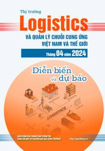Thị trường logistics và quản lý chuỗi cung ứng Việt Nam và thế giới tháng 4 và 4 tháng năm 2024: diễn biến và dự báo
