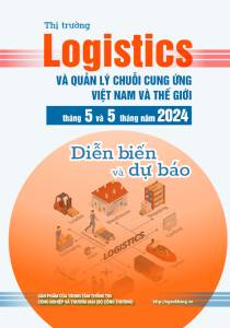 Thị trường logistics và quản lý chuỗi cung ứng Việt Nam và thế giới tháng 5 và 5 tháng năm 2024: diễn biến và dự báo