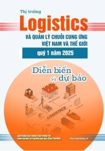 Thị trường logistics và quản lý chuỗi cung ứng Việt Nam và thế giới quý 1 năm 2025: diễn biến và dự báo