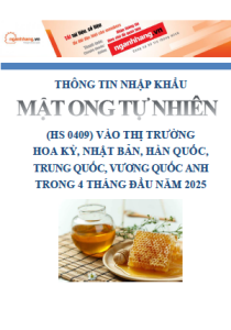 Thông tin nhập khẩu mật ong tự nhiên (HS 0409) vào thị trường Hoa Kỳ, Nhật Bản, Hàn Quốc, Trung Quốc, Vương quốc Anh trong 4 tháng đầu năm 2025