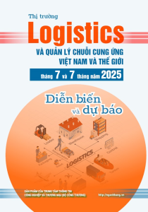 Thị trường logistics và quản lý chuỗi cung ứng Việt Nam và thế giới tháng 7 và 7 tháng năm 2025: diễn biến và dự báo