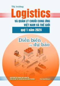 Thị trường logistics và quản lý chuỗi cung ứng Việt Nam và thế giới quý I năm 2026 và dự báo