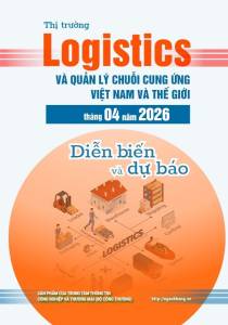 Thị trường logistics và quản lý chuỗi cung ứng Việt Nam và thế giới 4 tháng đầu năm 2026 và dự báo