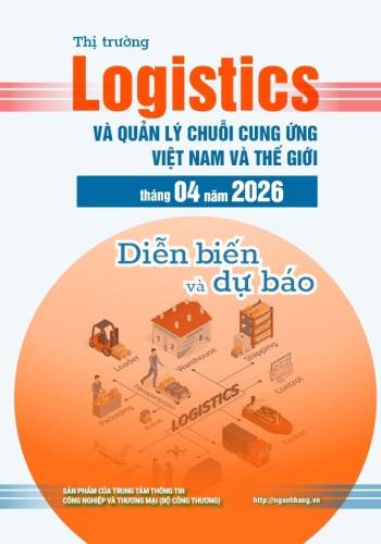 Thị trường logistics và quản lý chuỗi cung ứng Việt Nam và thế giới 4 tháng đầu năm 2026 và dự báo
