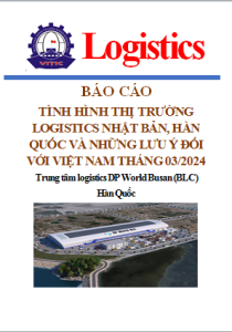Báo cáo tình hình thị trường logistics Nhật Bản, Hàn Quốc và những lưu ý đối với Việt Nam số tháng 03/2024 (miễn phí)