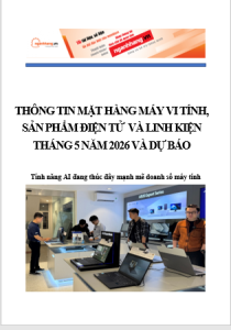 Thông tin mặt hàng máy vi tính sản phẩm điện tử và linh kiện điện tử tháng 5 năm 2026 và dự báo