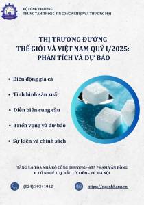 THỊ TRƯỜNG ĐƯỜNG THẾ GIỚI VÀ VIỆT NAM  QUÝ I/2025: PHÂN TÍCH VÀ DỰ BÁO