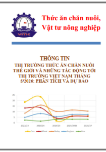 Thông tin thị trường thức ăn chăn nuôi thế giới và những tác động tới thị trường Việt Nam tháng 5/2026: Phân tích và dự báo