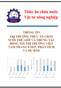 Thông tin thị trường thức ăn chăn nuôi thế giới và những tác động tới thị trường Việt Nam tháng 8/2025: Phân tích và dự báo
