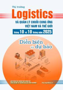 Thị trường logistics và quản lý chuỗi cung ứng Việt Nam và thế giới tháng 10 và 10 tháng năm 2025: diễn biến và dự báo