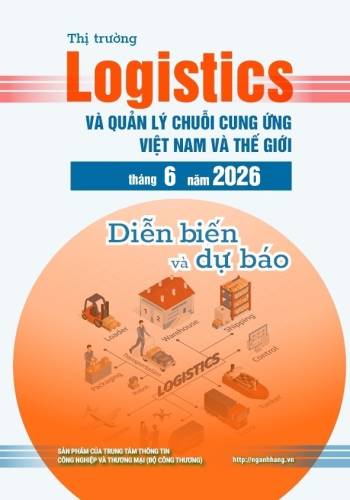 Thị trường logistics và quản lý chuỗi cung ứng Việt Nam và thế giới tháng 6 năm 2026 và dự báo