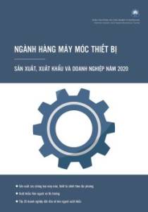 Thông tin về ngành máy móc thiết bị năm 2020: Sản xuất, Xuất khẩu và Doanh nghiệp 