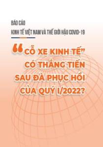Báo cáo kinh tế Việt Nam và Thế giới hậu Covid-19 “cỗ xe kinh tế” có thẳng tiến sau đà phục hồi của quý I/2022?