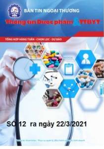 Bản tin Dược phẩm & Trang thiết bị y tế số 12 ra ngày 22/3/2021