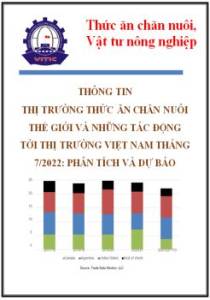 Thông tin thị trường thức ăn chăn nuôi thế giới và những tác động tới thị trường Việt Nam tháng 7/2022: phân tích và dự báo