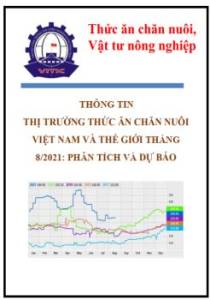 Thông tin thị trường thức ăn chăn nuôi Việt Nam và thế giới tháng 8/2021: phân tích và dự báo
