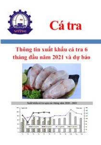 Thông tin xuất khẩu cá tra 6 tháng đầu năm 2021 và dự báo