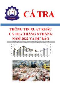 Thông tin xuất khẩu cá tra 8 tháng năm 2022 và dự báo