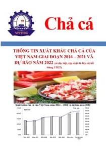Thông tin xuất khẩu chả cá của Việt Nam giai đoạn 2016 – 2021 và dự báo năm 2022 (số đặc biệt, cập nhật dữ liệu tới hết tháng 2/2022)
