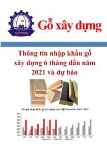 Phân tích tình hình nhập khẩu gỗ xây dựng 6 tháng đầu năm 2021, chính sách và dự báo