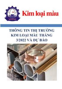 Thông tin thị trường kim loại màu tháng 3/2022 và dự báo