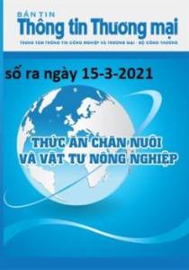 Bản tin Thức ăn chăn nuôi và Vật tư nông nghiệp số ra ngày 15- 3 - 2021