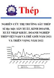 Nghiên cứu thị trường sắt thép, số đặc biệt: Sản xuất, kinh doanh, xuất nhập khẩu, doanh nghiệp thép Việt Nam và thế giới năm 2021 và triển vọng năm 2022
