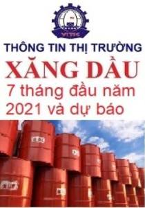 Thông tin thị trường Xăng dầu thế giới tháng 7, 7 tháng đầu năm 2021: Phân tích và dự báo