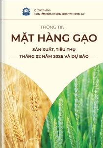 THÔNG TIN MẶT HÀNG GẠO – SẢN XUẤT, TIÊU THỤ THÁNG 02 NĂM 2026 VÀ DỰ BÁO