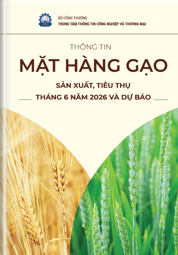THÔNG TIN MẶT HÀNG GẠO – SẢN XUẤT, TIÊU THỤ THÁNG 06 NĂM 2026 VÀ DỰ BÁO