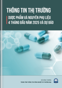 THÔNG TIN THỊ TRƯỜNG DƯỢC PHẨM VÀ NPL 4 THÁNG  ĐẦU NĂM 2025 VÀ DỰ BÁO