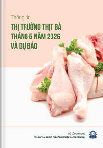 THÔNG TIN THỊ TRƯỜNG THỊT GÀ THÁNG 5-2026 VÀ DỰ BÁO