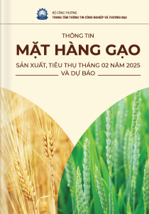 THÔNG TIN MẶT HÀNG GẠO – SẢN XUẤT, TIÊU THỤ THÁNG 02 NĂM 2025 VÀ DỰ BÁO