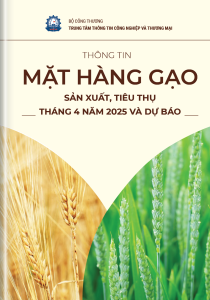 THÔNG TIN MẶT HÀNG GẠO – SẢN XUẤT, TIÊU THỤ THÁNG 04 NĂM 2025 VÀ DỰ BÁO