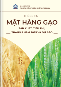 THÔNG TIN MẶT HÀNG GẠO – SẢN XUẤT, TIÊU THỤ THÁNG 05 NĂM 2025 VÀ DỰ BÁO