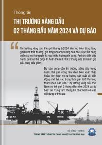 Thông tin thị trường xăng dầu 2 tháng đầu năm 2024 và dự báo