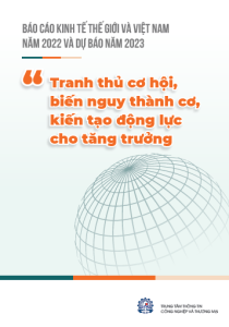 Báo cáo kinh tế Thế giới và Việt Nam năm 2022 và dự báo năm 2023 “ Tranh thủ cơ hội, biến nguy thành cơ, kiến tạo động lực cho tăng trưởng”