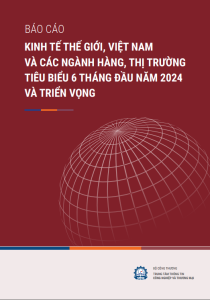 Báo cáo kinh tế thế giới, Việt Nam và các ngành hàng, thị trường tiêu biểu 6 tháng đầu năm 2024 và triển vọng